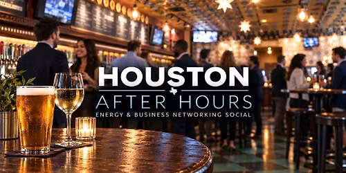 Houston After Hours: Energy & Business Networking Social