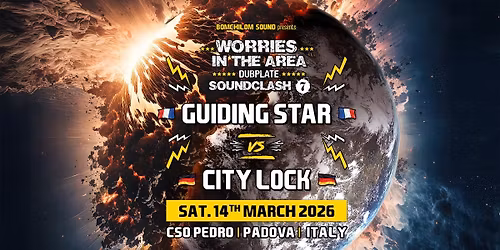 14.03 \u2022 WORRIES IN THE AREA SOUNDCLASH 7 - GUIDING STAR vs CITY LOCK @ CSO Pedro, Padova - Italy