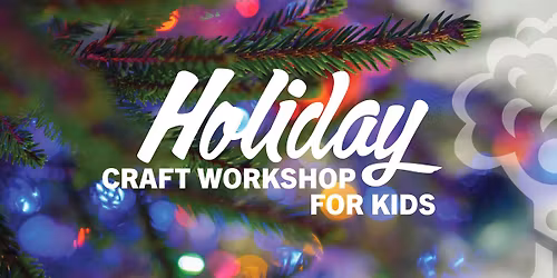 Holiday Craft Workshop for Kids
