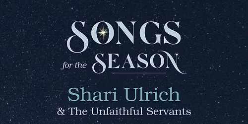 Songs for the Season: Shari Ulrich & The Unfaithful Servants