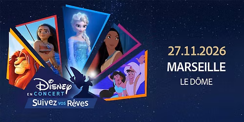 DISNEY EN CONCERT \u2022 MARSEILLE \u2022 LE D\u00d4ME \u2022 27 NOVEMBRE 2026