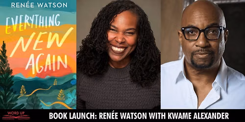 Word Up - Book Launch: Ren\u00e9e Watson's EVERYTHING NEW AGAIN with Kwame Alexander