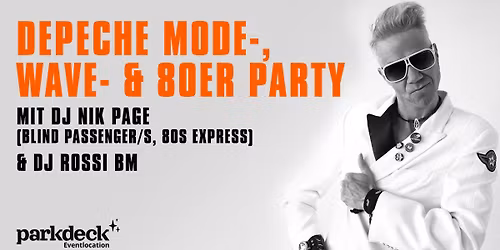 DEPECHE MODE-, WAVE- & 80er PARTY mit DJ NIK PAGE (Blind Passenger\/s, 80s Express) & DJ ROSSI BM