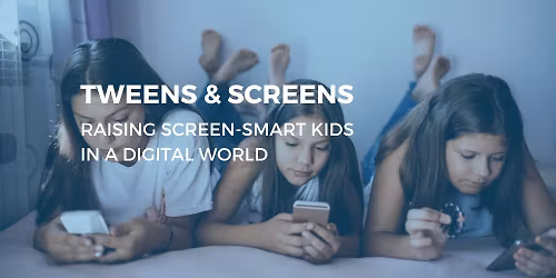 Tweens & Screens: Raising Screen Smart Kids in a Digital Age