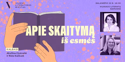 \u201eApie skaitym\u0105 i\u0161 esm\u0117s\u201c: Akvilinos Cic\u0117nait\u0117s ir R\u016btos Ka\u010dkut\u0117s pokalbis