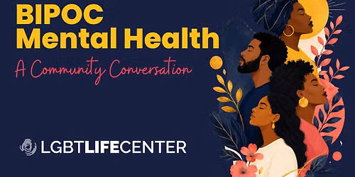 BIPOC Mental Health: A Community Conversation host by LGBT Life Center