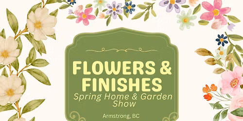 Flowers & Finishes Spring Home & Garden Show
