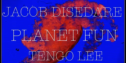 Jacob Disedare + Planet Fun + Tengo Lee