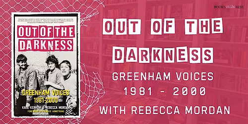 Out of the Darkness: Greenham Voices 1981-2000 with Rebecca Mordan