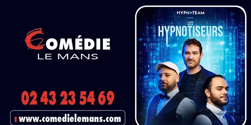 LES HYPNOTISEURS d\u00e9barque \u00e0 la Com\u00e9die Le Mans