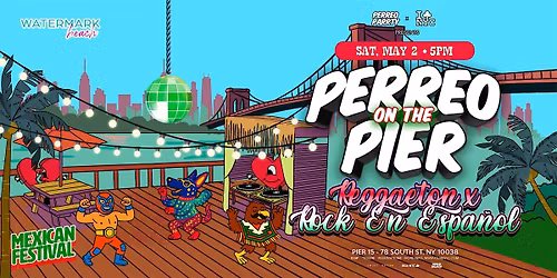 CINCO DE MAYO  MEXICAN FESTIVAL  - PERREO ON THE PIER REGGAETON PARTY