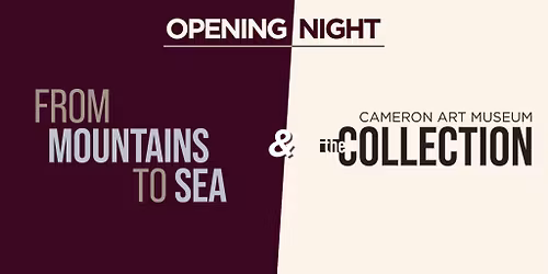 Exhibition Openings: Cameron Art Museum: The Collection & From Mountains to Sea