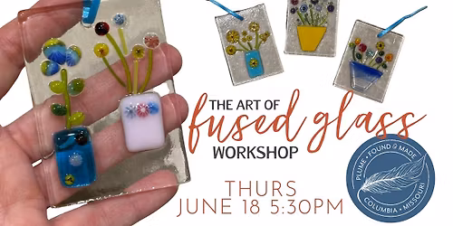 Plume Fused Glass Workshop (NEW START TIME!)