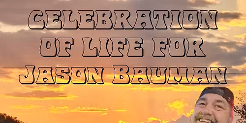 Celebration of Life for Jason Bauman