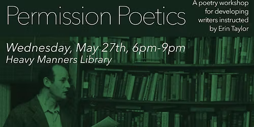 Permission Poetics: Poetry Workshop Instructed by Erin Taylor (5\/27)