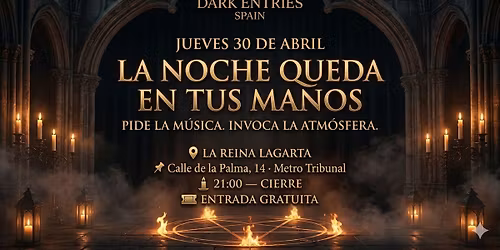Dark Entries Spain - ELIGE LA MUSICA! - JUEVES 30 ABRIL en La Reina Lagarta