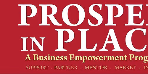 Prosper In Place: Business Empowerment Program
