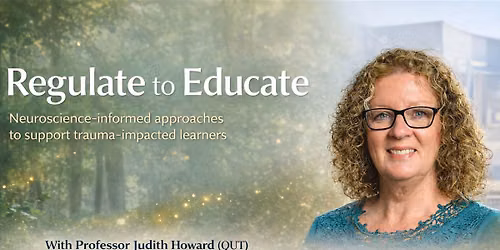 Nelson - Regulate to Educate, Neuroscience-informed Approached to support trauma impacted learners