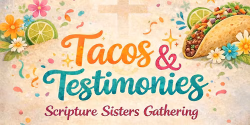 Tacos & Testimonies w\/ Scripture Sisters