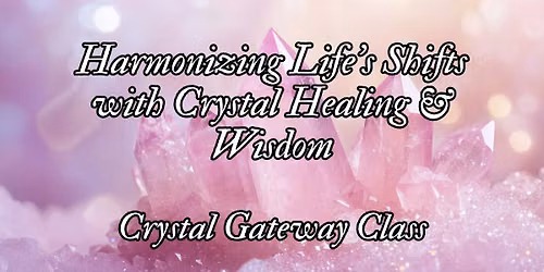 Harmonizing Life\u2019s Shifts with Crystal Energy & Wisdom