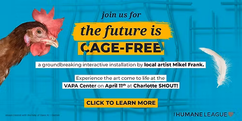 The Future is Cage-Free Art Installation at SHOUT!