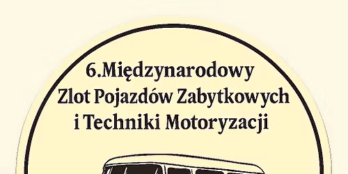 6 Mi\u0119dzynarodowy Zlot Pojazd\u00f3w Zabytkowych i Techniki Motoryzacji 