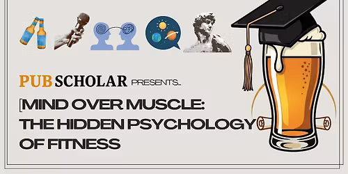 Pub Scholar -  "Mind Over Muscle: The Hidden Psychology of Fitness"