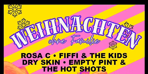 WEIHNACHTEN OHNE FAMILIE w\/ Rosa C, Fiffi & The Kids, Dry Skin und Empty Pint & The Hot Shots