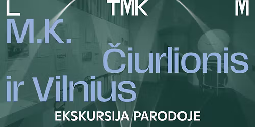 Ekskursija parodoje \u201eM. K. \u010ciurlionis ir Vilnius\u201c