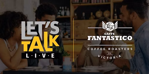 Let's Talk Friday's @ Caff\u00e8 Fantastico
