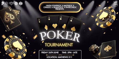 UNSW POKERSOC x MATHSOC x CPMSOC x QUANTSOC x FINTECHSOC PRESENTS: POKER TOURNAMENT