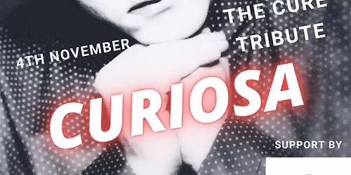 Curiosa - The Cure Tribute plus support by Off-Peak Return