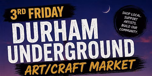 3rd Friday Durham Underground Market