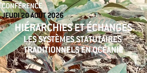 Conf\u00e9rence 'Hi\u00e9rarchies et \u00e9changes : les syst\u00e8mes statutaires traditionnels en Oc\u00e9anie'