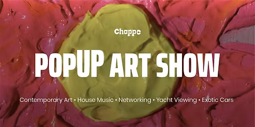 Chappe Art Exhibition + Live House Music + Yacht viewing + Exotic Cars