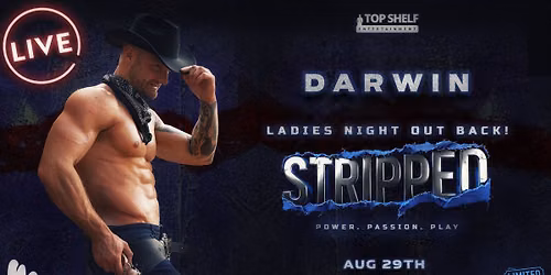 STRIPPED - POWER. PASSION. PLAY. DARWIN (Saturday) — Monsoons Restaurant and Party Bar