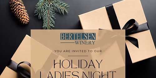 Holiday Ladies Night at Bertelsen Winery (12\/3 & 12\/4)