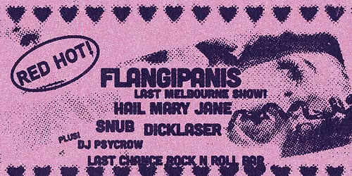 Flangipanis Last Melbourne Show w\/ Snub, Hail Mary Jane, DickLaser and DJ Psycrow