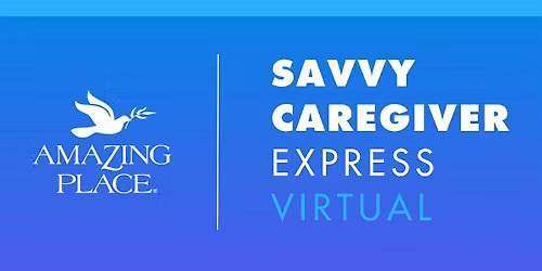 Dementia Class: Savvy Caregiver Express  VIRTUAL   8\/11\/2026-8\/25\/2026