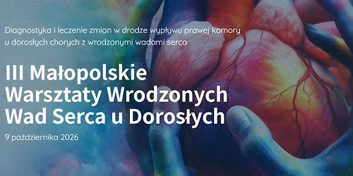 III Ma\u0142opolskie Warsztaty Wrodzonych Wad Serca u Doros\u0142ych