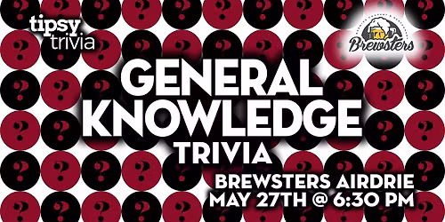 Airdrie: Brewsters Brewing - General Knowledge Trivia - May 27, 6:30pm