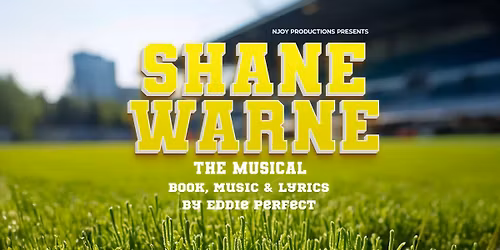 Shane Warne The Musical: Presented by NJOY Productions