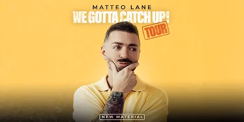 Matteo Lane: We Gotta Catch Up!
