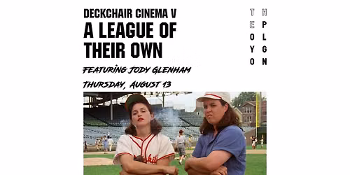 Deckchair Cinema V: A League of Their Own feat. Jody Glenham