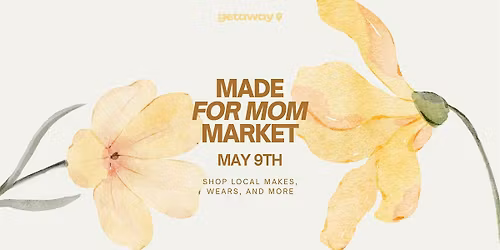 Made for Mom Market: A Mother\u2019s Day Pop-Up