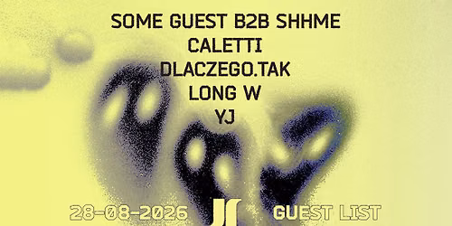 J1 | Guest List:  Some Guest b2b SHHME, Caletti, dlaczego.tak, long w, YJ