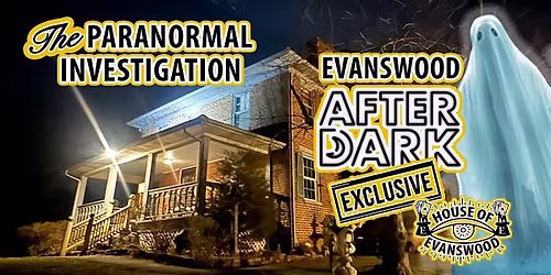Evanswood After Dark: The Paranormal Investigation