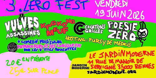 3 ZERO FEST - VULVES ASSASSINES - POESIE ZERO -KING KONG MEUF - CHATONS GRILLES -PATRACK FURY