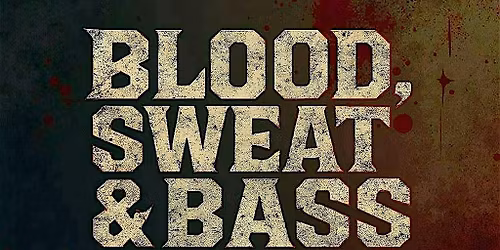 BLOOD, SWEAT & BASS