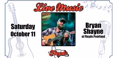 LIVE MUSIC: Bryan Shayne at Floyds Pearland!